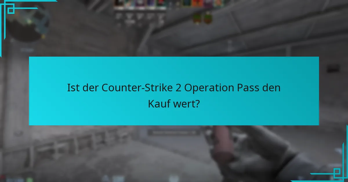 Ist der Counter-Strike 2 Operation Pass den Kauf wert?