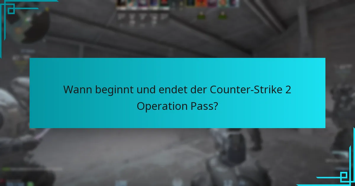 Wann beginnt und endet der Counter-Strike 2 Operation Pass?