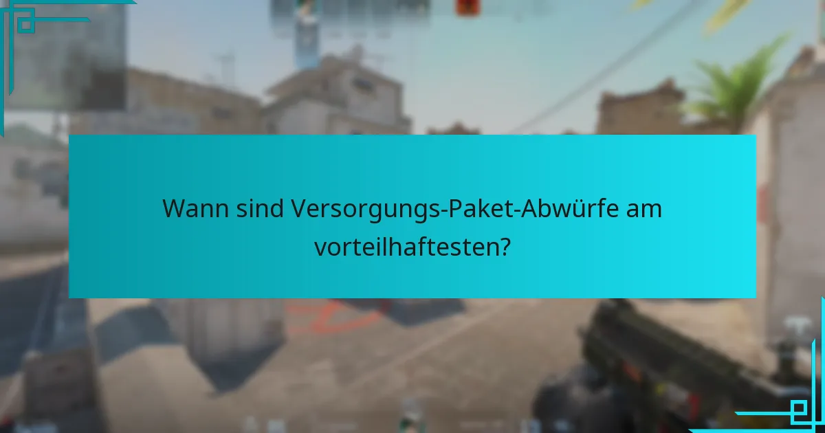 Wie nutzt man Versorgungs-Paket-Abwürfe effektiv?