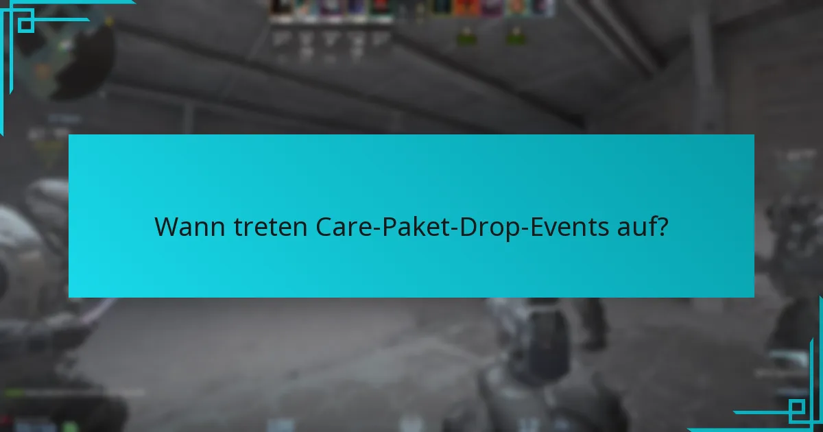 Wann treten Care-Paket-Drop-Events auf?