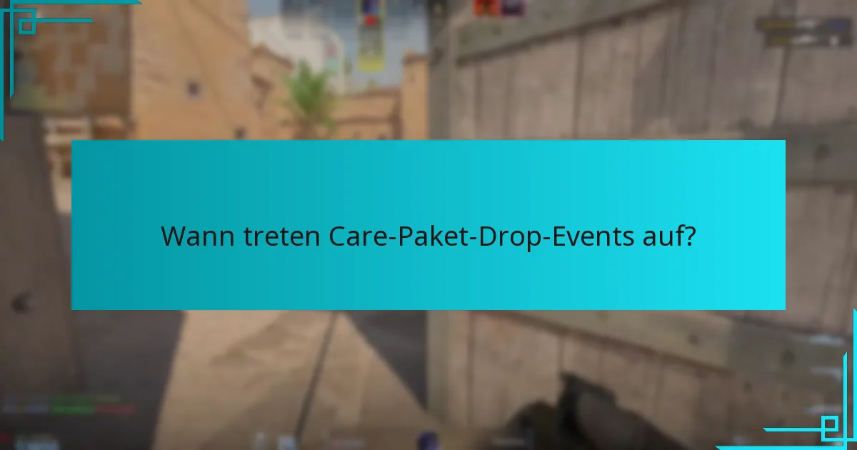 Wann treten Care-Paket-Drop-Events auf?