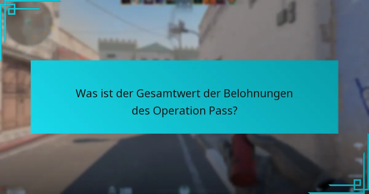 Was ist der Gesamtwert der Belohnungen des Operation Pass?