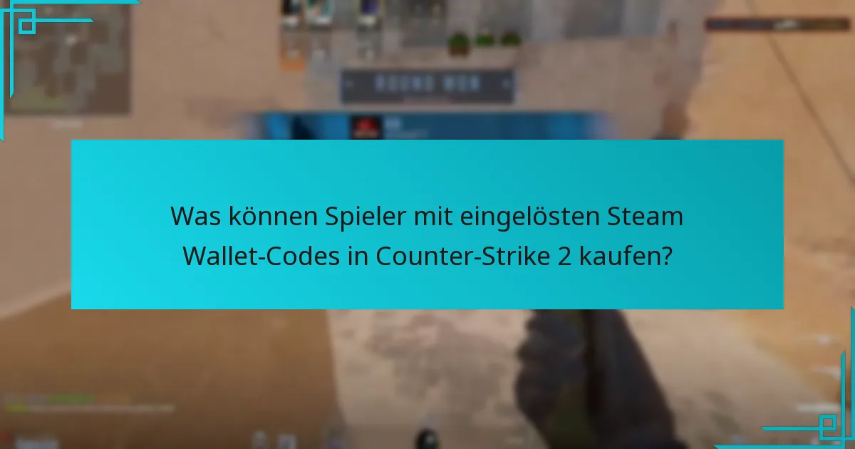 Was können Spieler mit eingelösten Steam Wallet-Codes in Counter-Strike 2 kaufen?