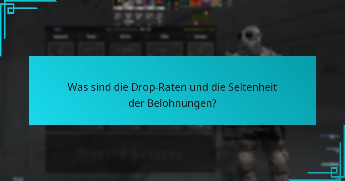 Was sind die Drop-Raten und die Seltenheit der Belohnungen?