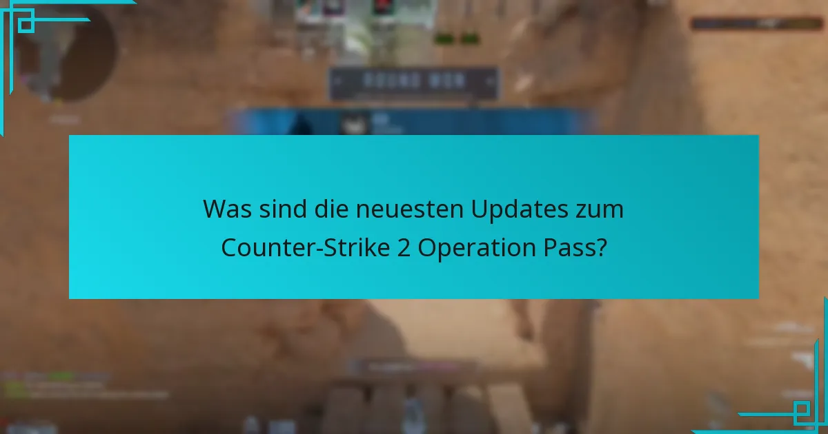 Was sind die neuesten Updates zum Counter-Strike 2 Operation Pass?