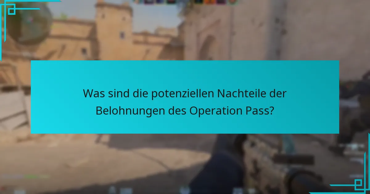 Was sind die potenziellen Nachteile der Belohnungen des Operation Pass?