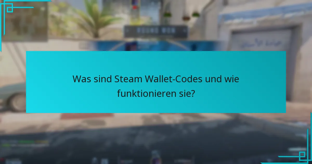 Was sind Steam Wallet-Codes und wie funktionieren sie?