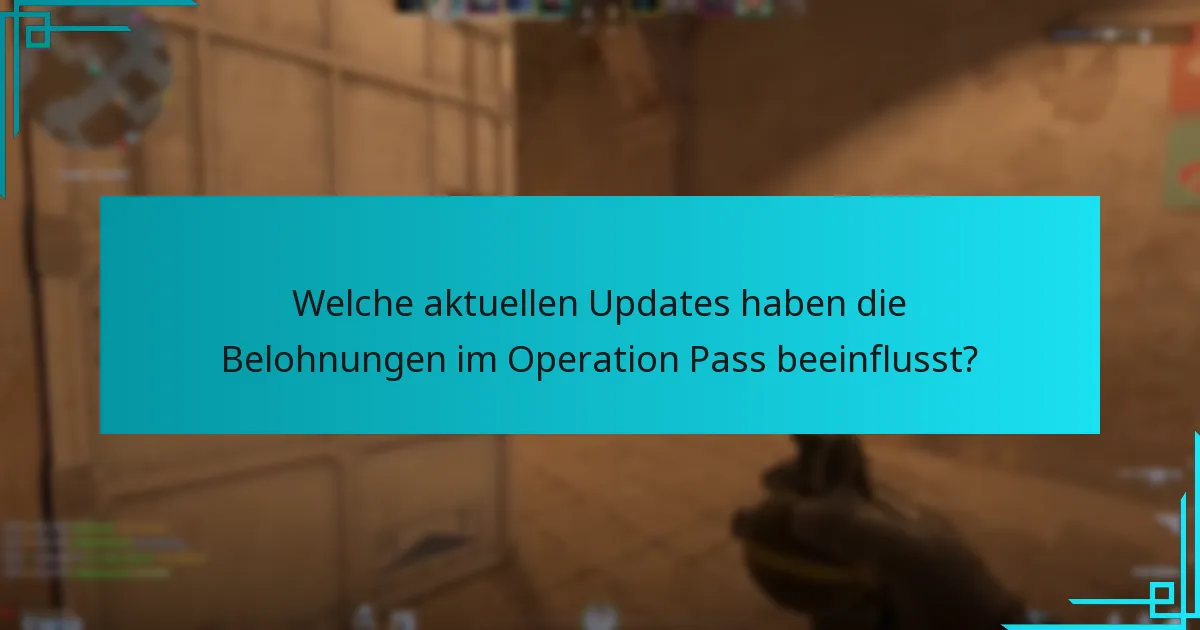Welche aktuellen Updates haben die Belohnungen im Operation Pass beeinflusst?