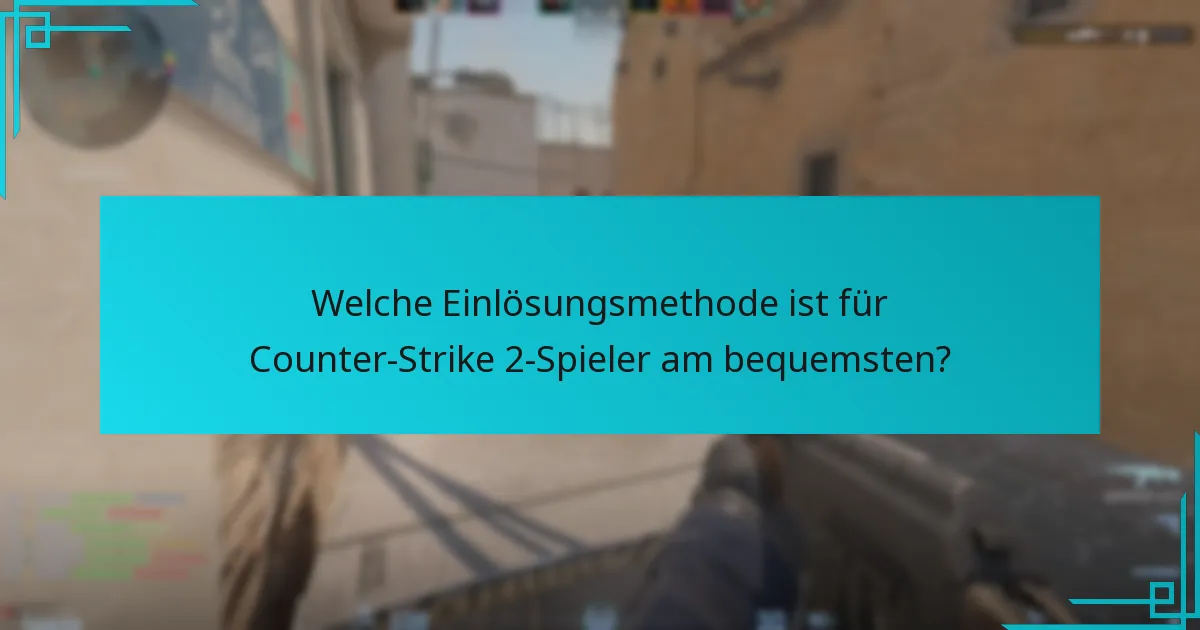 Welche Einlösungsmethode ist für Counter-Strike 2-Spieler am bequemsten?