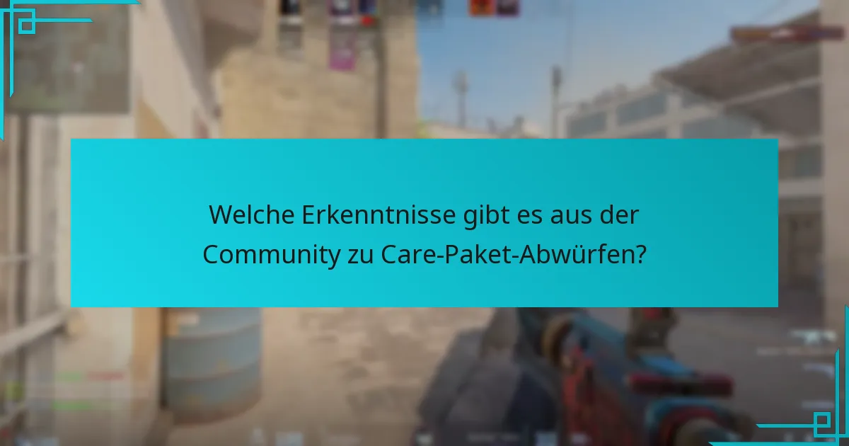 Welche Erkenntnisse gibt es aus der Community zu Care-Paket-Abwürfen?