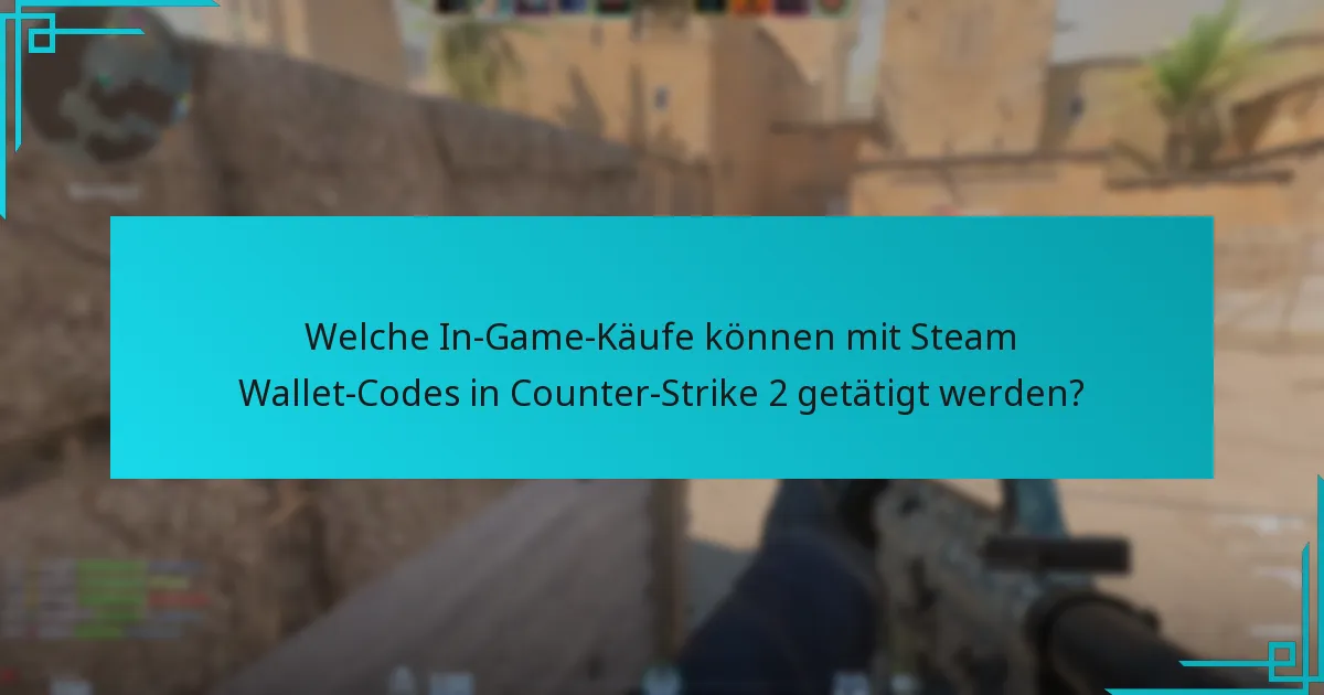 Welche In-Game-Käufe können mit Steam Wallet-Codes in Counter-Strike 2 getätigt werden?
