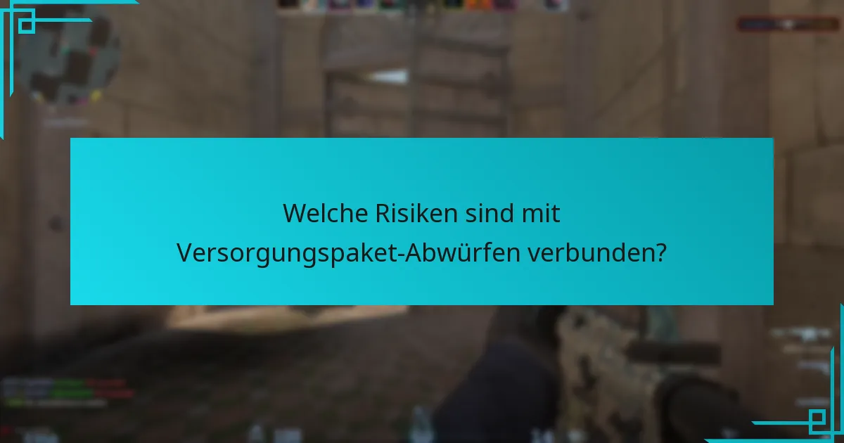 Welche Risiken sind mit Versorgungspaket-Abwürfen verbunden?