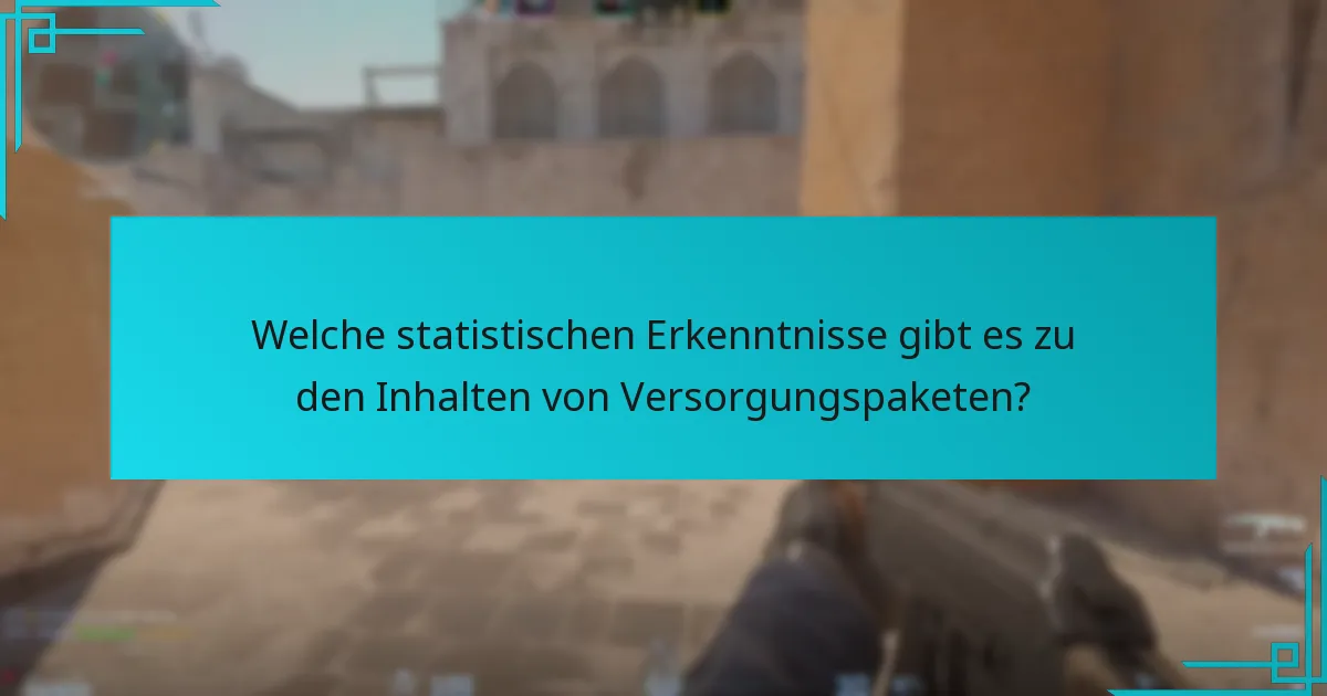Welche statistischen Erkenntnisse gibt es zu den Inhalten von Versorgungspaketen?