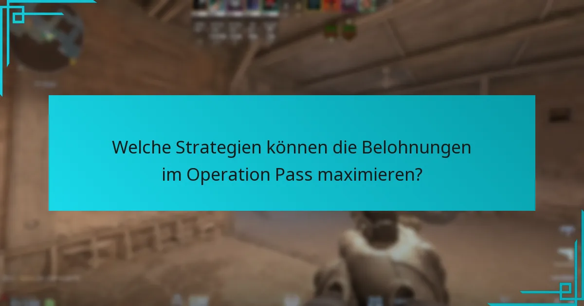 Welche Strategien können die Belohnungen im Operation Pass maximieren?