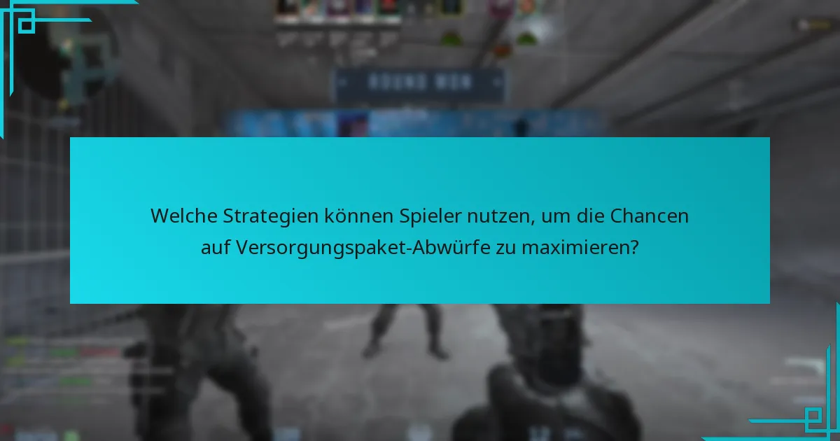 Welche Strategien können Spieler nutzen, um die Chancen auf Versorgungspaket-Abwürfe zu maximieren?
