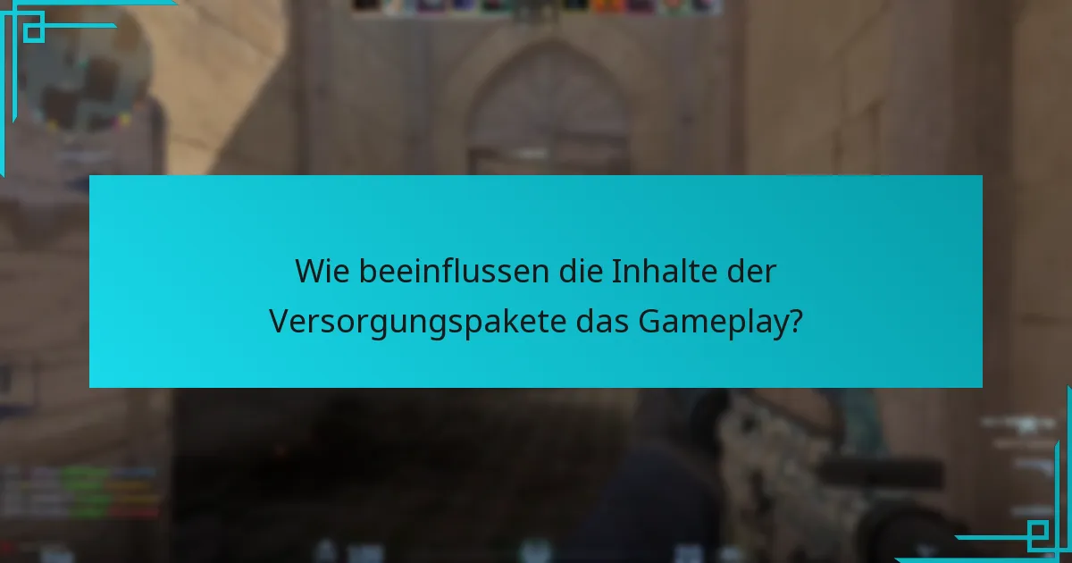 Wie beeinflussen die Inhalte der Versorgungspakete das Gameplay?
