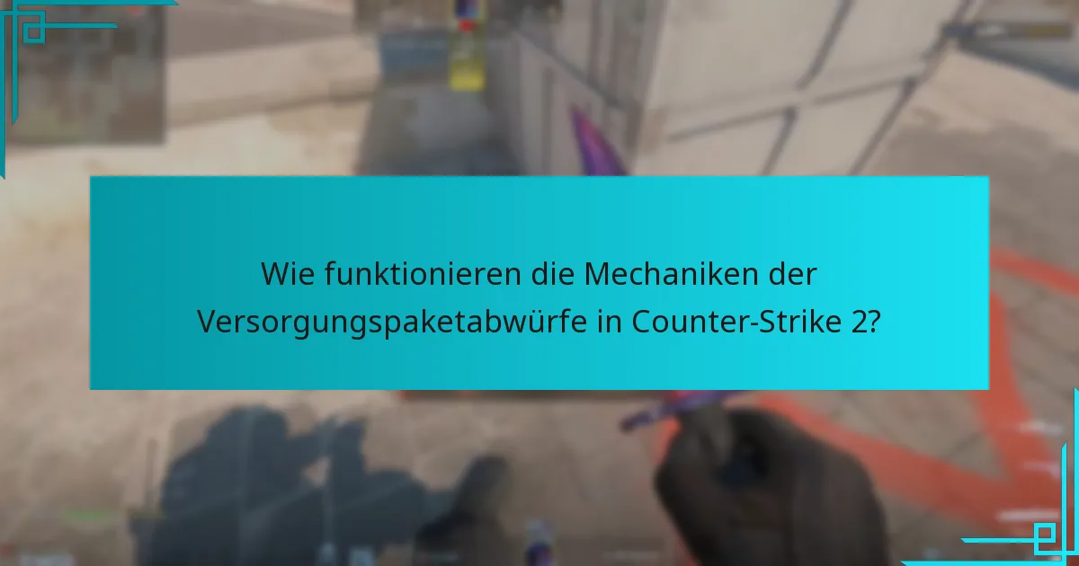 Wie vergleichen sich die Mechaniken der Versorgungspakete mit früheren Counter-Strike-Versionen?