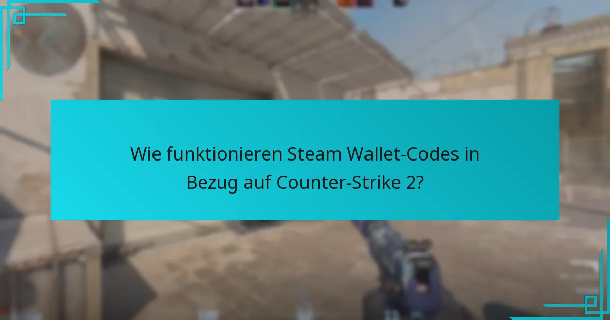 Wie funktionieren Steam Wallet-Codes in Bezug auf Counter-Strike 2?