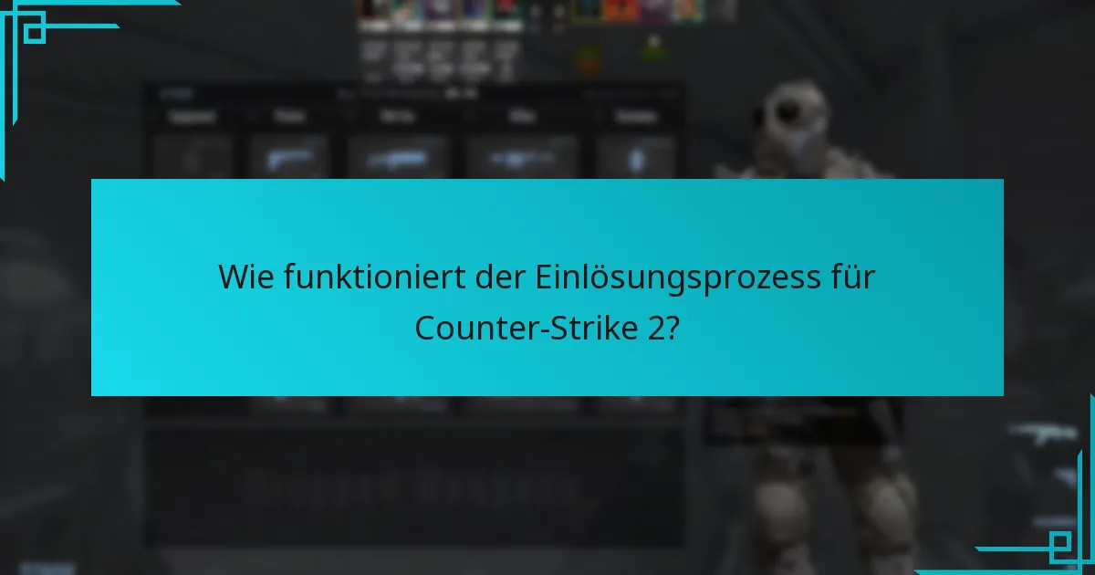 Wie funktioniert der Einlösungsprozess für Counter-Strike 2?