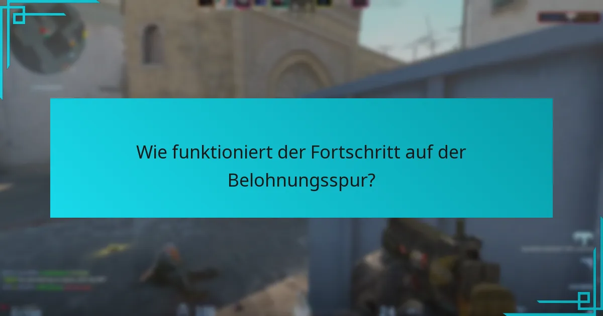 Wie funktioniert der Fortschritt auf der Belohnungsspur?