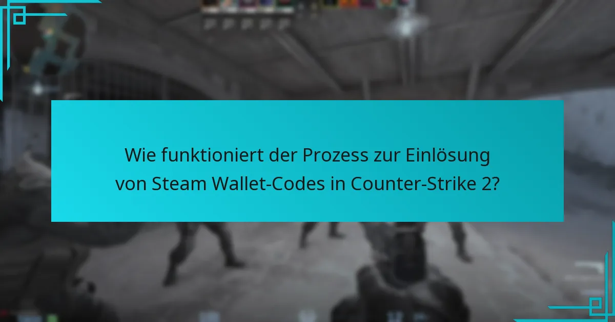 Wie funktioniert der Prozess zur Einlösung von Steam Wallet-Codes in Counter-Strike 2?