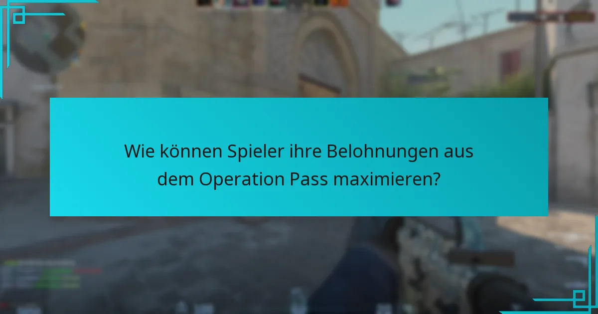 Wie können Spieler ihre Belohnungen aus dem Operation Pass maximieren?