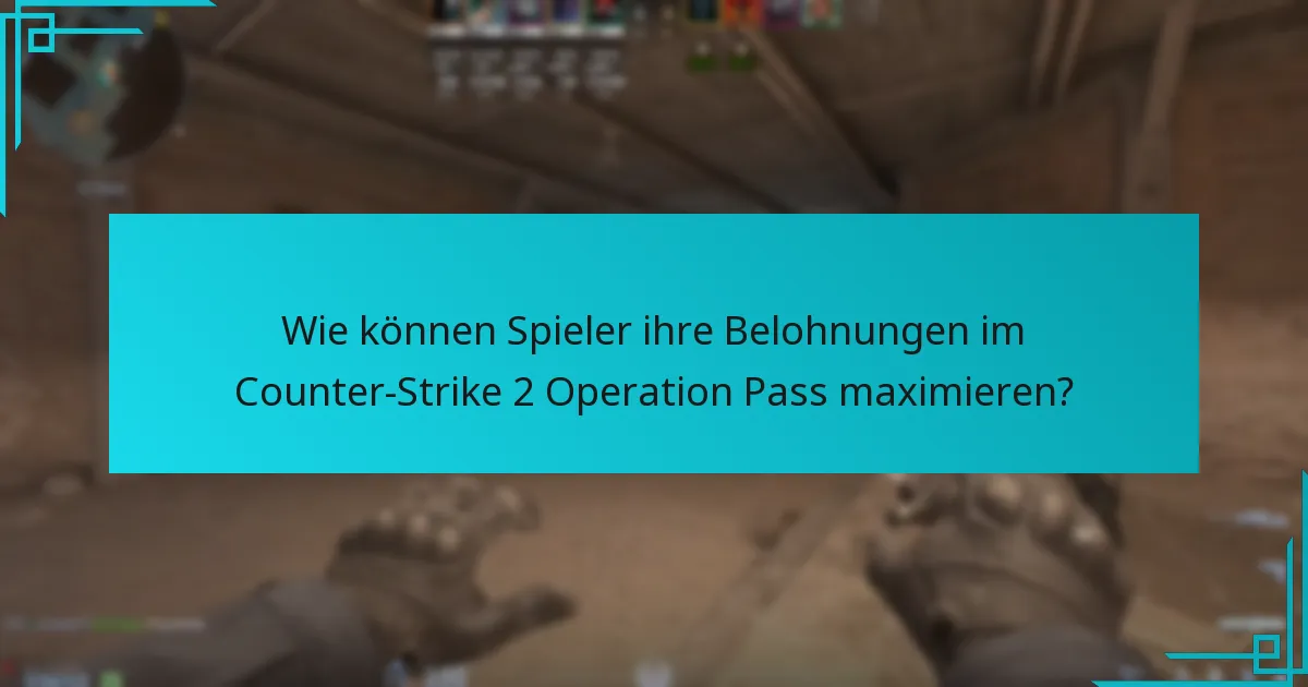 Wie können Spieler ihre Belohnungen im Counter-Strike 2 Operation Pass maximieren?