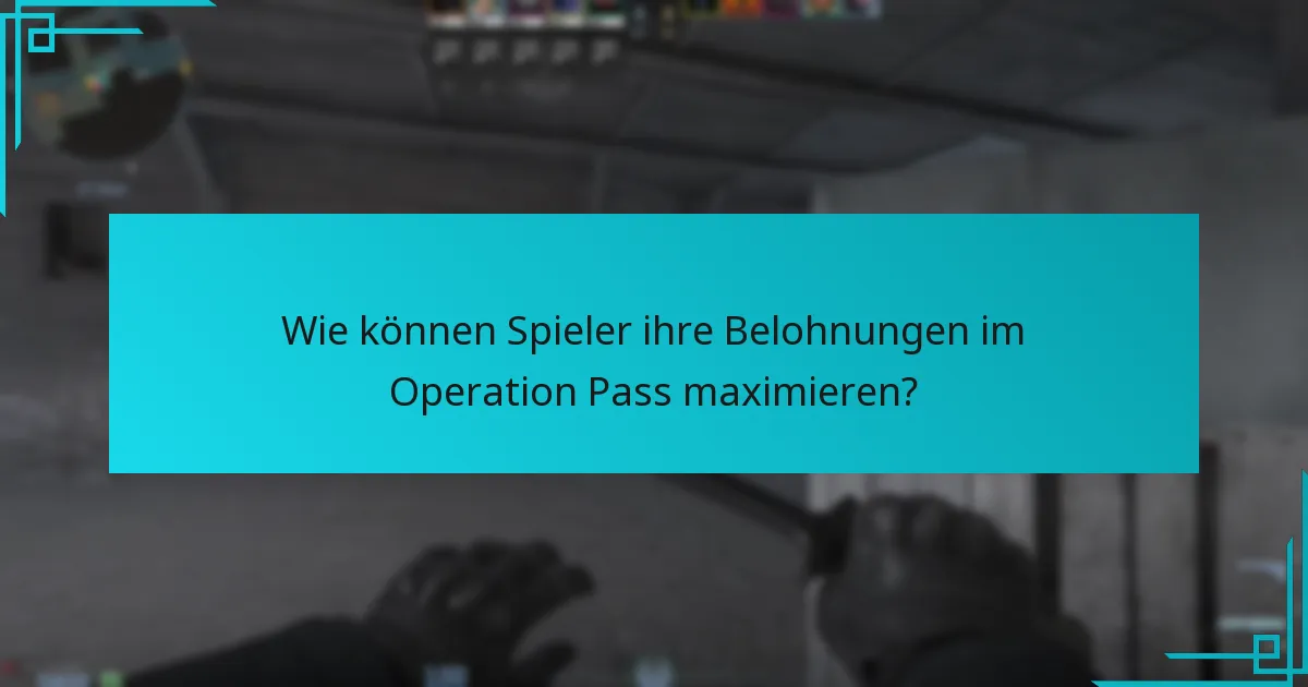 Wie können Spieler ihre Belohnungen im Operation Pass maximieren?