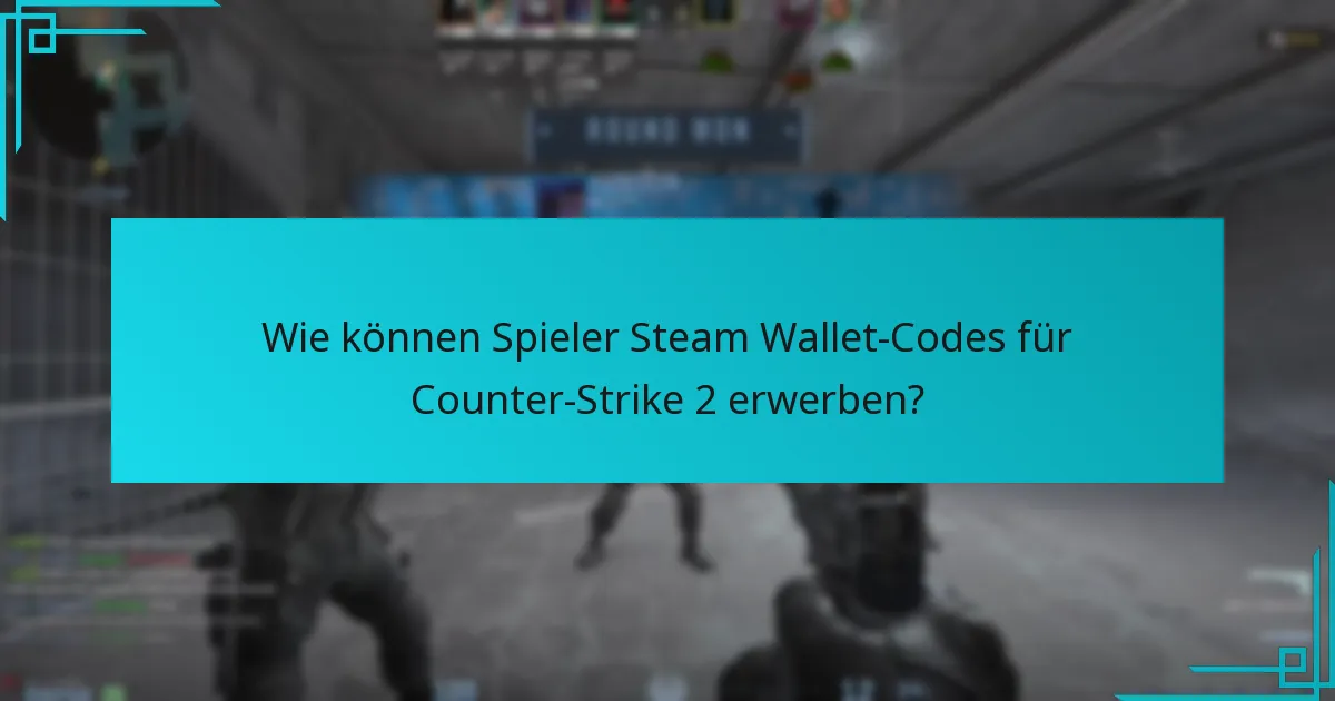 Wie können Spieler Steam Wallet-Codes für Counter-Strike 2 erwerben?
