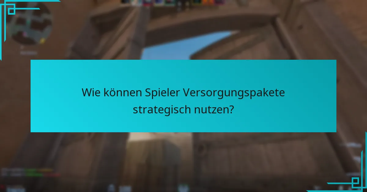 Wie können Spieler Versorgungspakete strategisch nutzen?