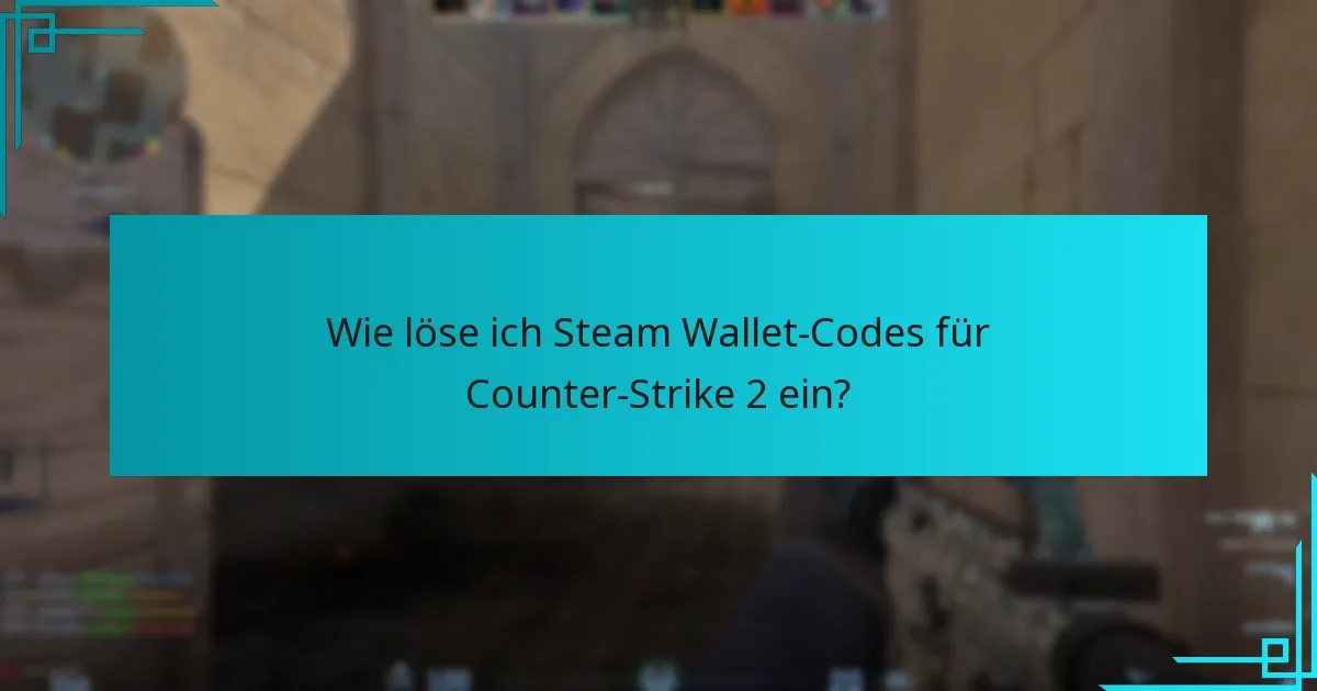 Welche Risiken sind mit dem Einlösen von Steam Wallet-Codes verbunden?