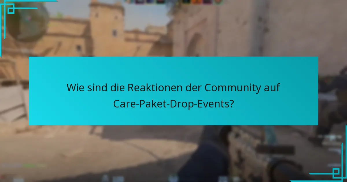 Wie sind die Reaktionen der Community auf Care-Paket-Drop-Events?