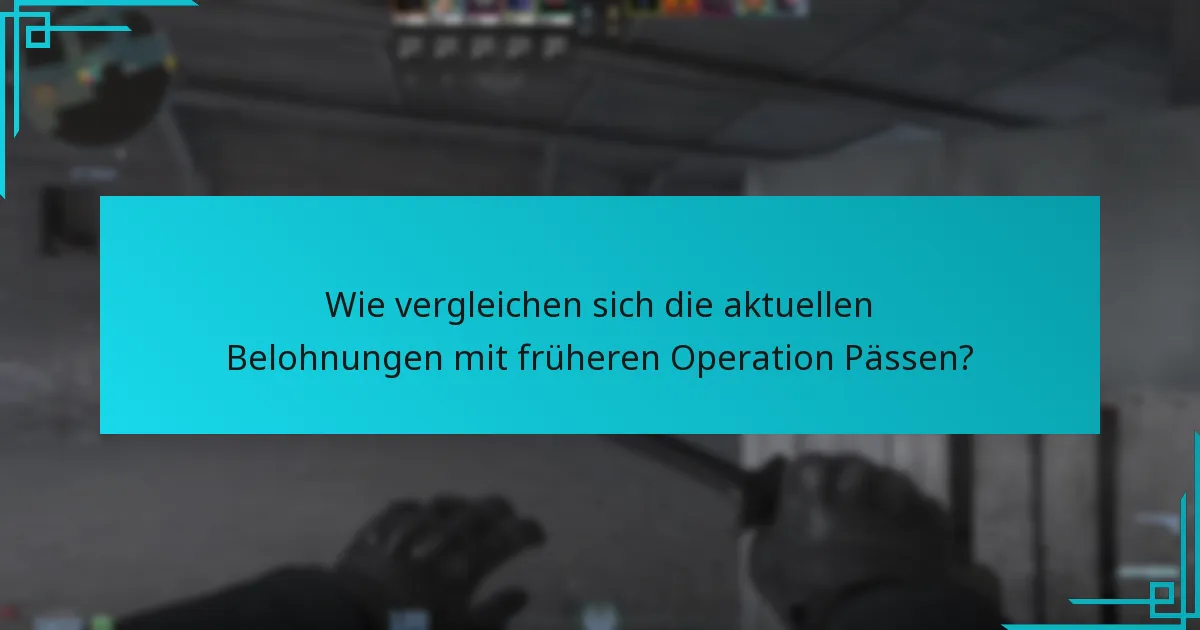Wie vergleichen sich die aktuellen Belohnungen mit früheren Operation Pässen?