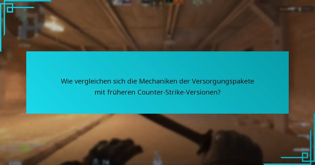 Wie vergleichen sich die Mechaniken der Versorgungspakete mit früheren Counter-Strike-Versionen?