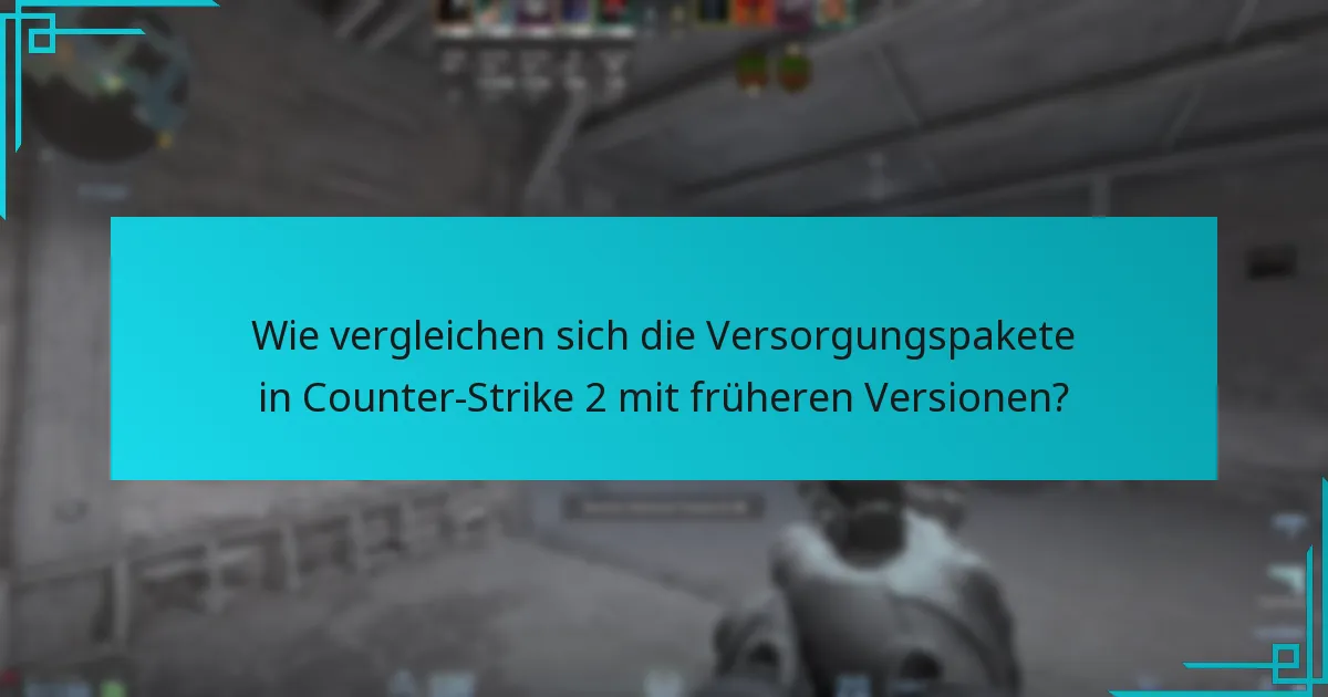 Wie vergleichen sich die Versorgungspakete in Counter-Strike 2 mit früheren Versionen?