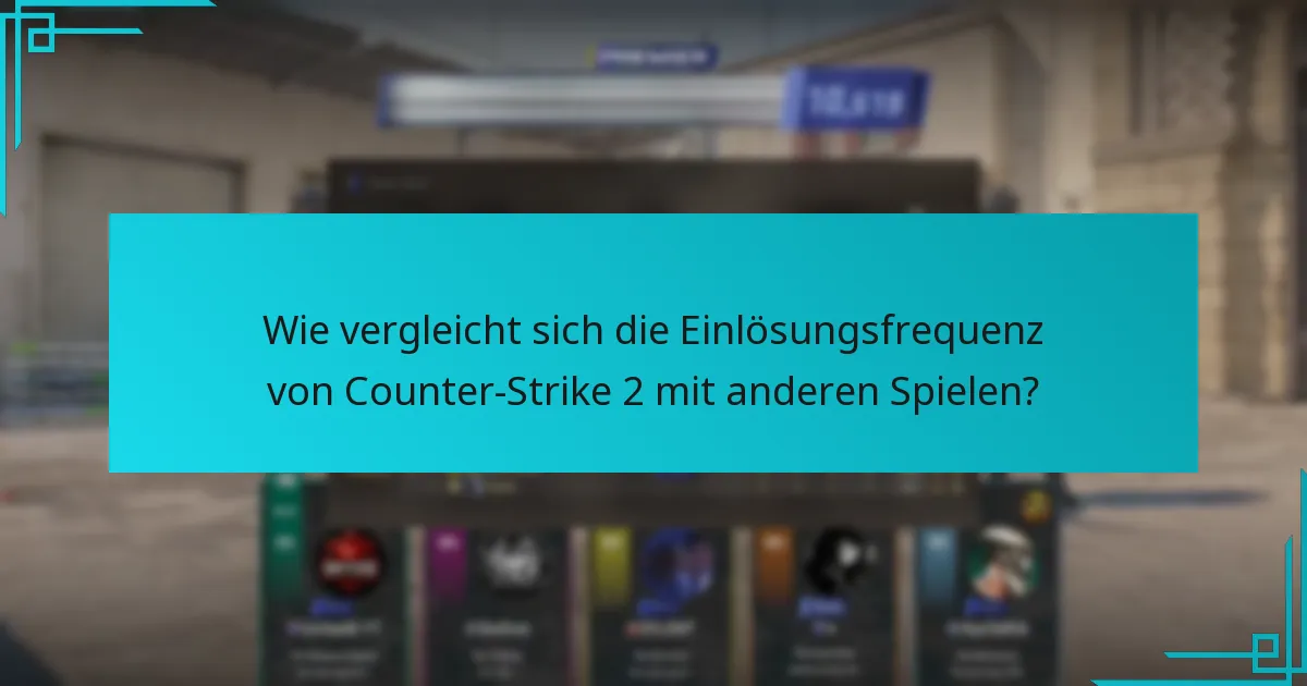 Wie vergleicht sich die Einlösungsfrequenz von Counter-Strike 2 mit anderen Spielen?