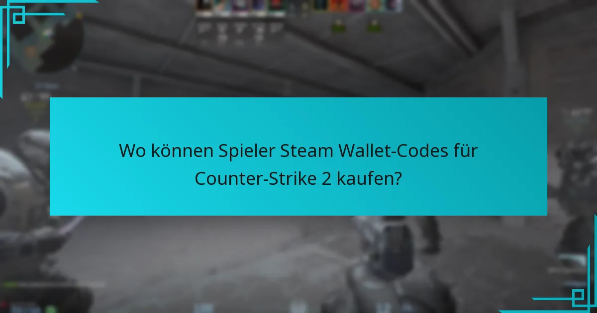 Wo können Spieler Steam Wallet-Codes für Counter-Strike 2 kaufen?